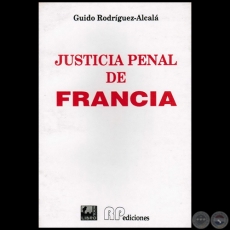 JUSTICIA PENAL DE FRANCIA - Autor: GUIDO RODRÍGUEZ ALCALÁ - Año: 1997